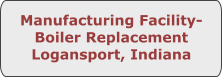 Manufacturing Facility-Boiler Replacement Logansport, Indiana